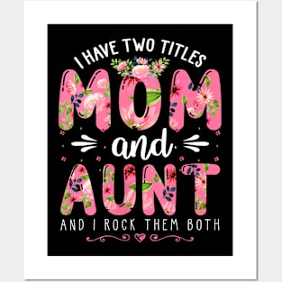 Womens I Have Two Titles Mom And Aunt Them Both Floral Mother's Day Posters and Art